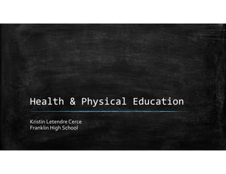 Health & Physical Education
Kristin Letendre Cerce
Franklin High School
 