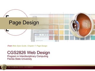 Page Design CGS2826 Web Design Program in Interdisciplinary Computing Florida State University From  Web Style Guide, Chapter  7:  Page  Design 