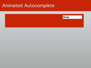 Animated Autocomplete
SearchBBrBreBreaBreak
 