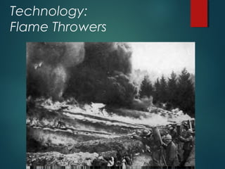Technology:
Flame Throwers
 