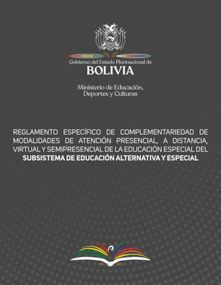 REGLAMENTO ESPECÍFICO DE COMPLEMENTARIEDAD DE
MODALIDADES DE ATENCIÓN PRESENCIAL, A DISTANCIA,
VIRTUALY SEMIPRESENCIAL DE LA EDUCACIÓN ESPECIAL DEL
SUBSISTEMA DE EDUCACIÓN ALTERNATIVAY ESPECIAL
 