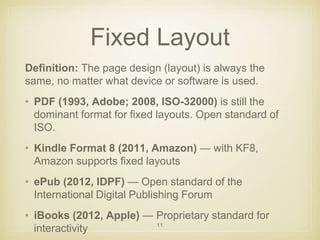 Fixed Layout 
Definition: The page design (layout) is always the 
same, no matter what device or software is used. 
• PDF ...