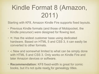 Kindle Format 8 (Amazon, 
2011) 
Starting with KF8, Amazon Kindle Fire supports fixed layouts. 
• Previous Kindle formats ...