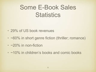 Some E-Book Sales 
Statistics 
• 29% of US book revenues 
• ~60% in short genre fiction (thriller; romance) 
• ~20% in non...