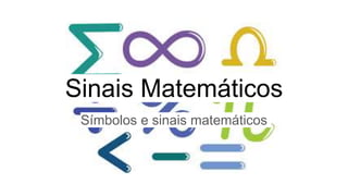 Sinais Matemáticos
Símbolos e sinais matemáticos
 