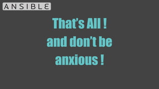 That’s All !
and don’t be
anxious !
 