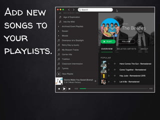 Add new
songs to
your
playlists.
 