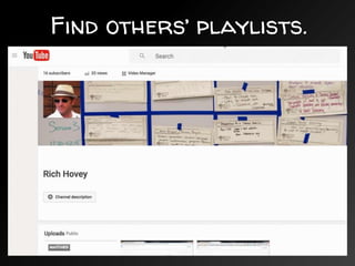 Find others’ playlists.
 