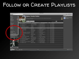 Follow or Create Playlists
 