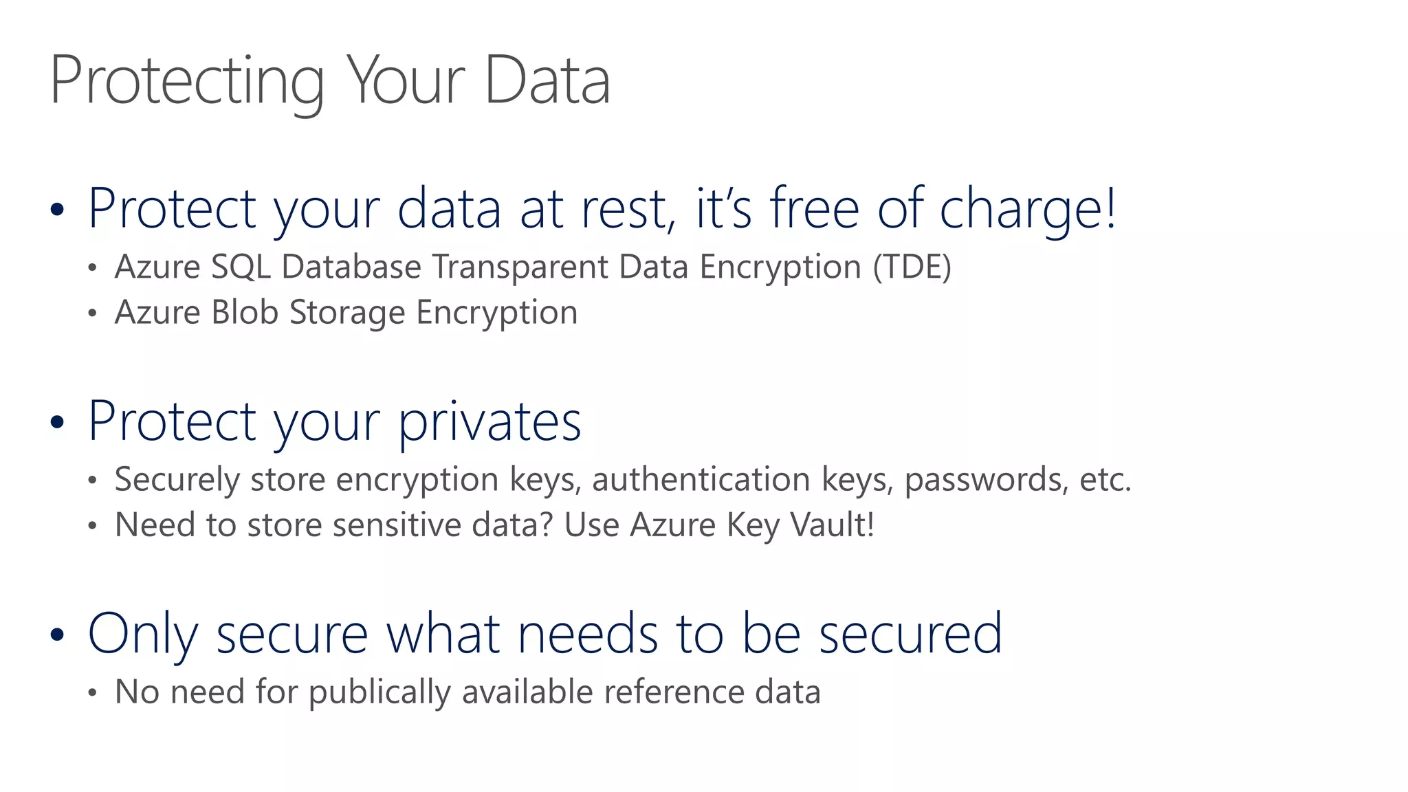 • Protect your data at rest, it’s free of charge!
• Protect your privates
• Only secure what needs to be secured
 