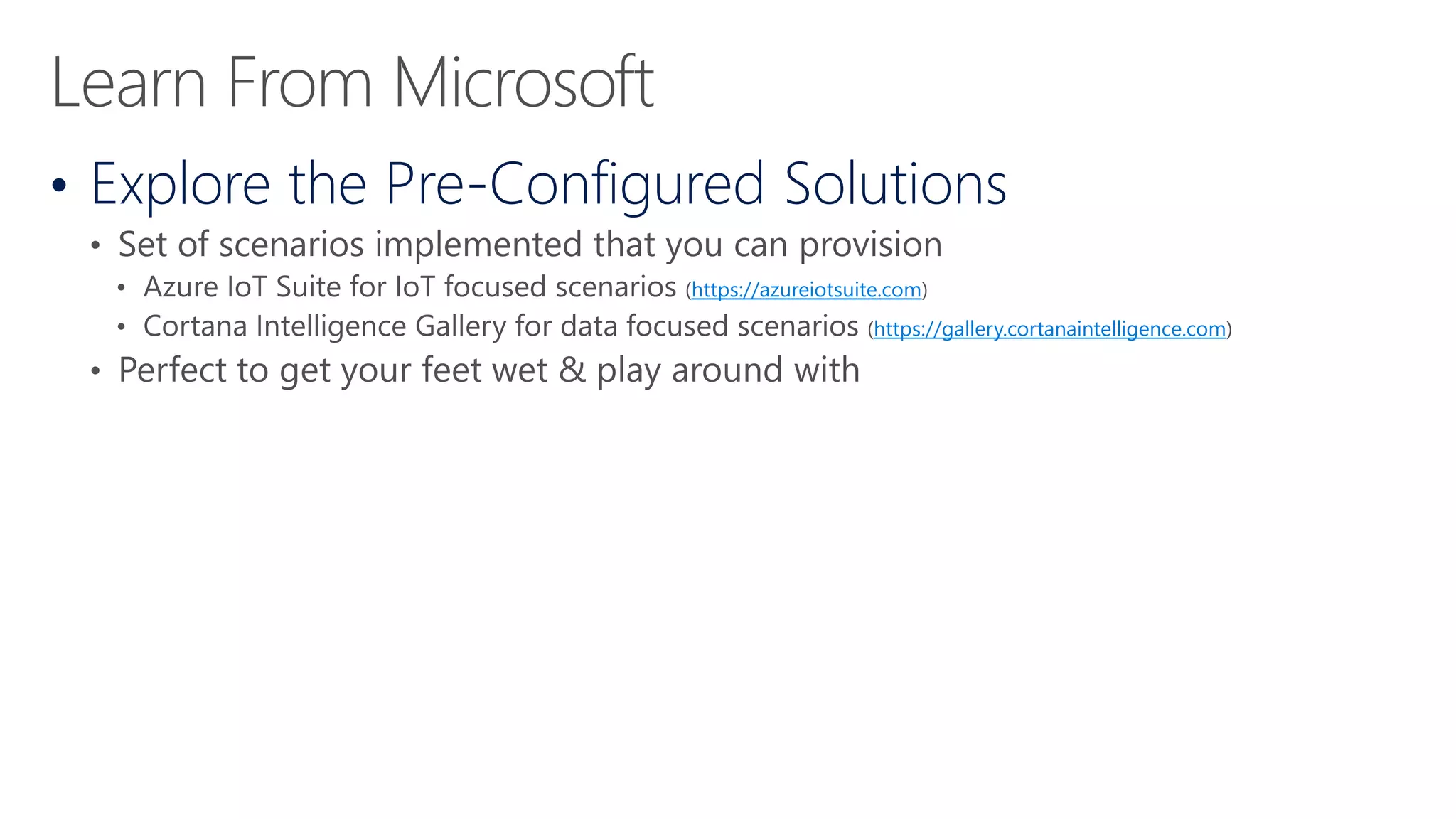 • Explore the Pre-Configured Solutions
https://azureiotsuite.com
https://gallery.cortanaintelligence.com
 