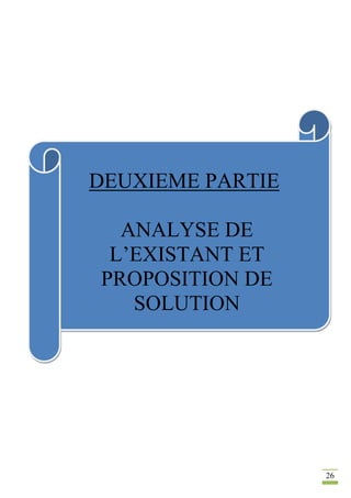26
DEUXIEME PARTIE
ANALYSE DE
L’EXISTANT ET
PROPOSITION DE
SOLUTION
 