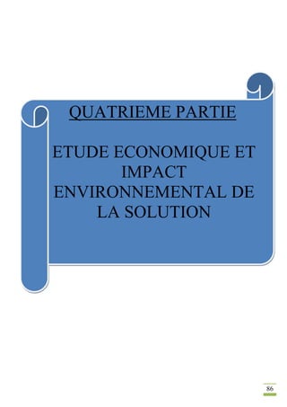 86
QUATRIEME PARTIE
ETUDE ECONOMIQUE ET
IMPACT
ENVIRONNEMENTAL DE
LA SOLUTION
 