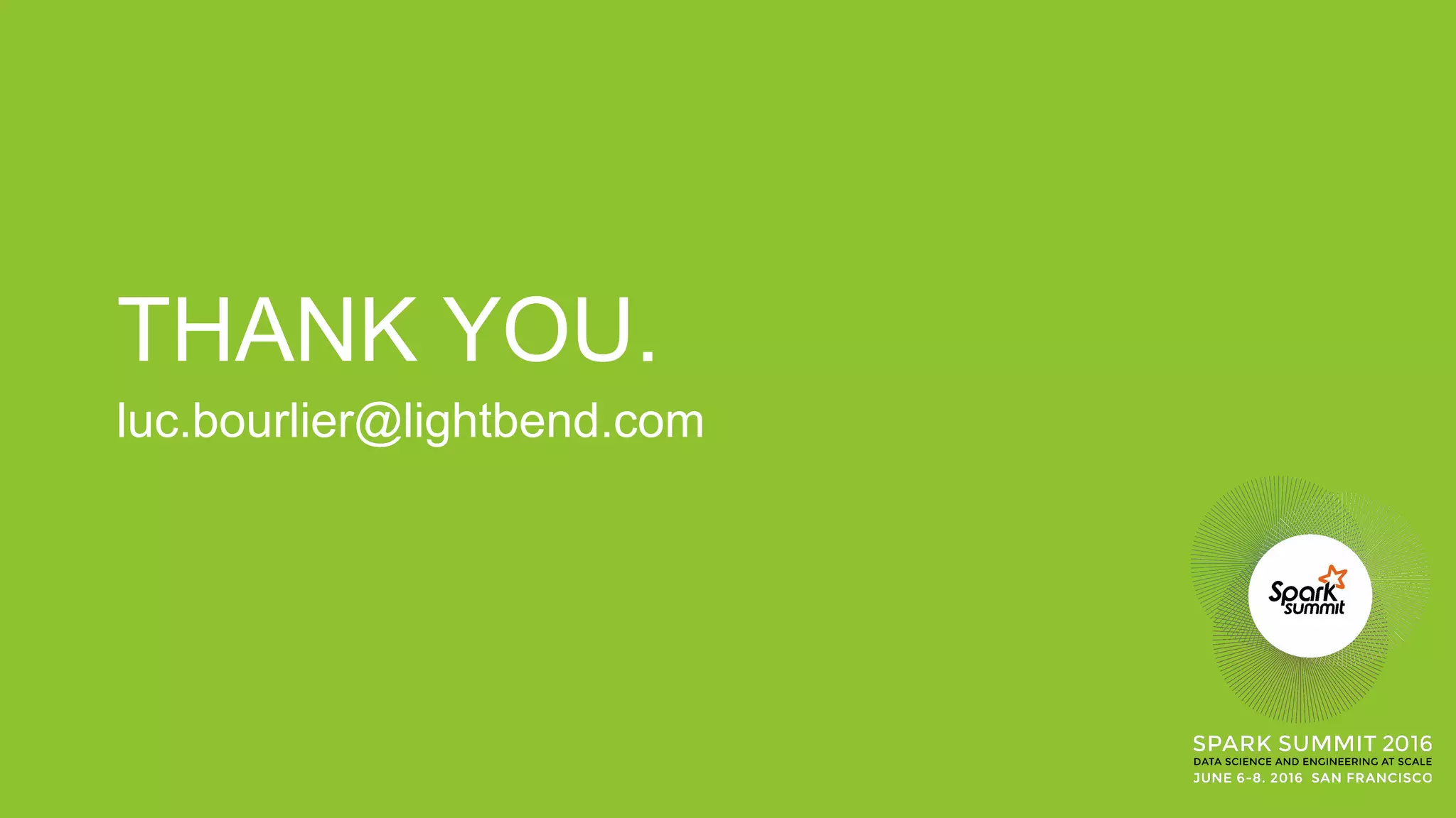 THANK YOU.
luc.bourlier@lightbend.com
 