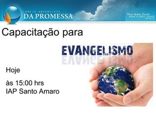 Capacitação para
Hoje
às 15:00 hrs
IAP Santo Amaro
 