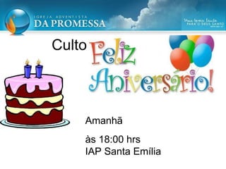 Amanhã
às 18:00 hrs
IAP Santa Emília
Culto
 