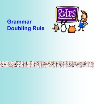 Grammar
Doubling Rule
 