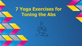 7 Yoga Exercises for
Toning the Abs

 