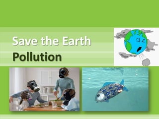 Save the EarthPollution<br />
