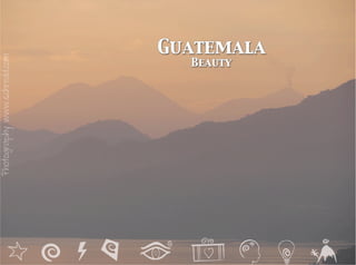 Beauty of Guatemala