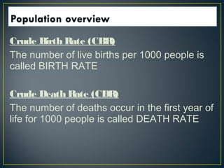 Natural causes of population change are BIRTHS and
DEATHS.
The difference between birth Rate and death Rate is called
NATU...
