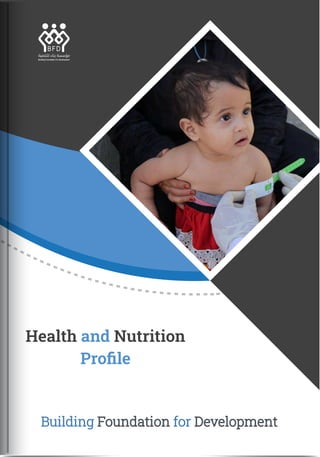 Health and Nutrition
Proﬁle
Building Foundation for Development
 