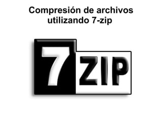 Compresión de archivos utilizando 7-zip   