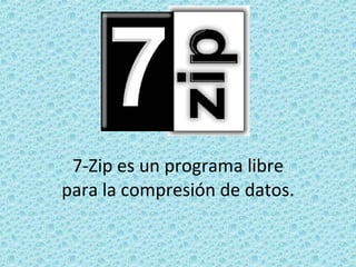 7-Zip es un programa libre para la compresión de datos. 