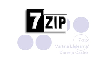 7-zip
Martina Ledesma
Daniela Castro
 