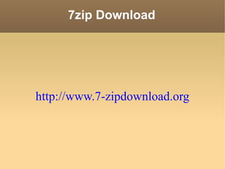 7zip Download http://www.7-zipdownload.org 