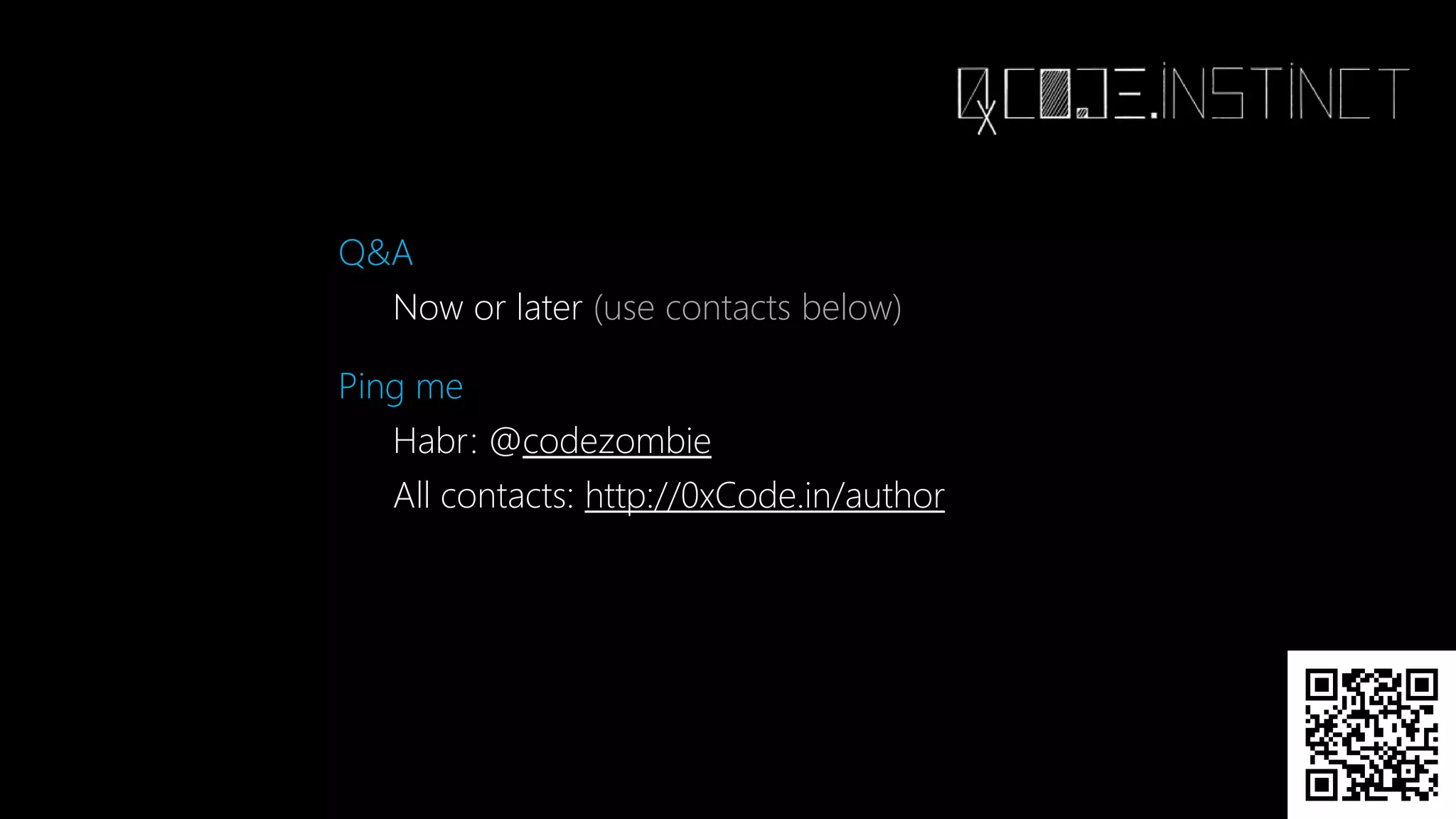 Q&A
Now or later (use contacts below)
Ping me
Habr: @codezombie
All contacts: http://0xCode.in/author
 