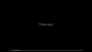 © 2017, Dmitry Petukhov. CC BY-SA 4.0 license. Microsoft and other product names are or may be registered trademarks and/or trademarks in the U.S. and/or other countries.
Thank you!
 