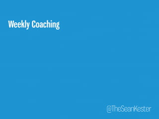 @TheSeanKester 
Weekly Coaching 
 