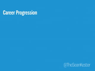 @TheSeanKester 
Career Progression 
 