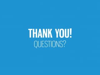 THANK YOU! 
QUESTIONS? 
