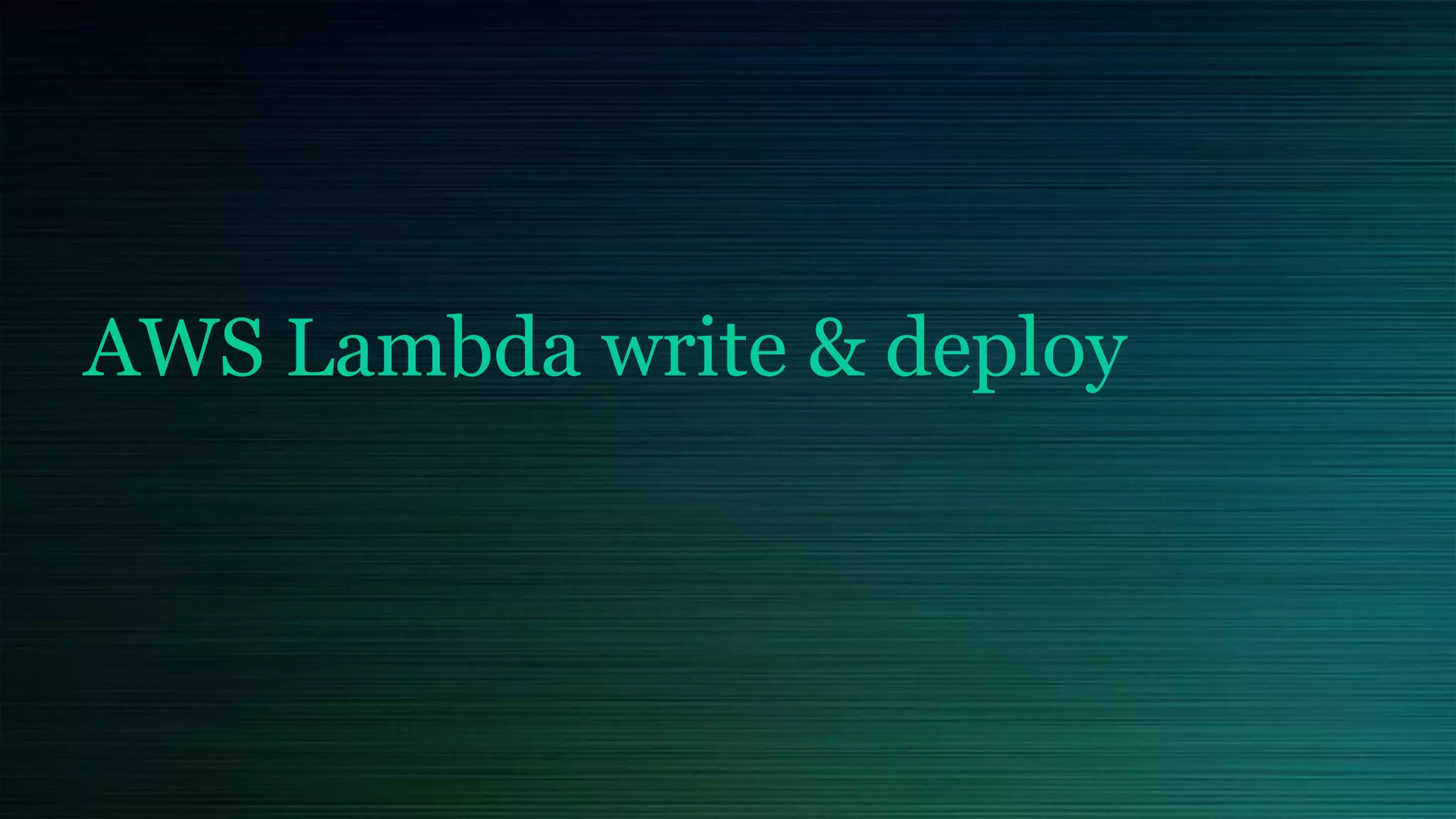 AWS Lambda write & deploy
 