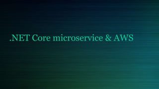 .NET Core microservice & AWS
 