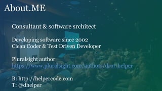Consultant & software srchitect
Developing software since 2002
Clean Coder & Test Driven Developer
Pluralsight author
https://www.pluralsight.com/authors/dror-helper
B: http://helpercode.com
T: @dhelper
About.ME
 