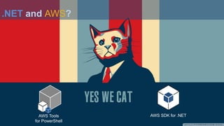 .NET and AWS?
AWS SDK for .NETAWS Tools
for PowerShell
 