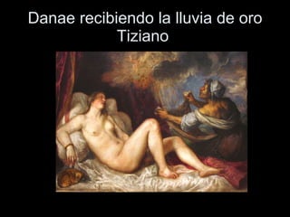 Danae recibiendo la lluvia de oro Tiziano  