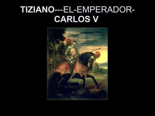 TIZIANO ---EL-EMPERADOR- CARLOS V   