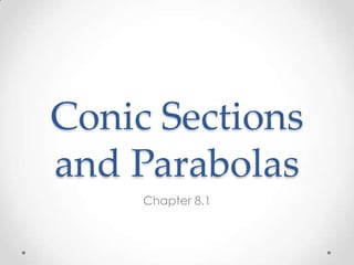 Conic Sections
and Parabolas
Chapter 8.1
 