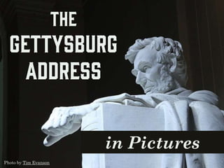 in Pictures
The
Gettysburg
Address
Photo by Tim Evanson
 