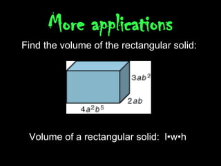 More applications Find the volume of the rectangular solid:  Volume of a rectangular solid:  l •w•h    