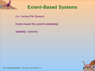 | (OS: Operating Systems) | (File-System Implementation) | 14
Extent-Based Systems
(I.e. Veritas File System)
Extent-based file systems (extents)
(extent) (extents)
 