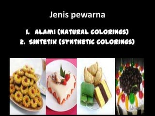 Lili Andajani, S.Pd, M.Pd
Jenis pewarna
1. Alami (natural colorings)
2. Sintetik (synthetic colorings)
 