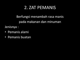 Lili Andajani, S.Pd, M.Pd
2. ZAT PEMANIS
Berfungsi menambah rasa manis
pada makanan dan minuman
Jenisnya :
• Pemanis alami
• Pemanis buatan
 