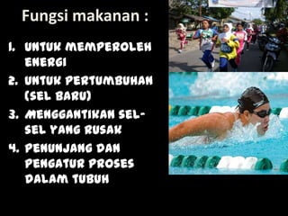 Lili Andajani, S.Pd, M.Pd
Fungsi makanan :
1. Untuk memperoleh
energi
2. Untuk pertumbuhan
(sel baru)
3. Menggantikan sel-
sel yang rusak
4. Penunjang dan
pengatur proses
dalam tubuh
 