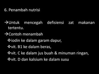 Lili Andajani, S.Pd, M.Pd
6. Penambah nutrisi
Untuk mencegah defisiensi zat makanan
tertentu.
Contoh menambah
iodin ke dalam garam dapur,
vit. B1 ke dalam beras,
vit. C ke dalam jus buah & minuman ringan,
vit. D dan kalsium ke dalam susu
 