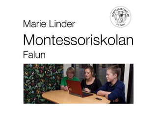 Marie Linder
Montessoriskolan
Falun
 
